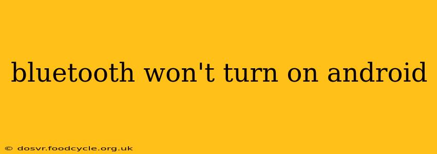 bluetooth won't turn on android