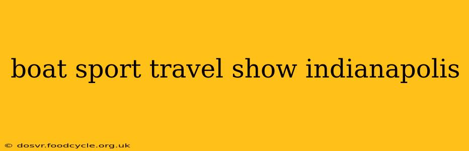 boat sport travel show indianapolis