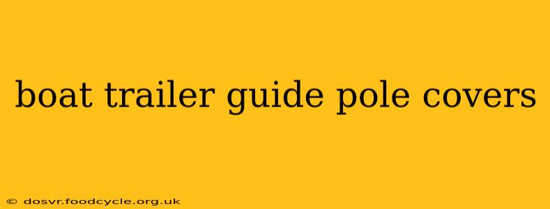 boat trailer guide pole covers