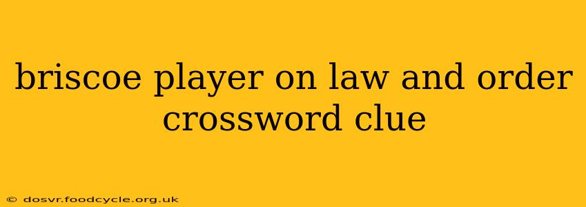 briscoe player on law and order crossword clue
