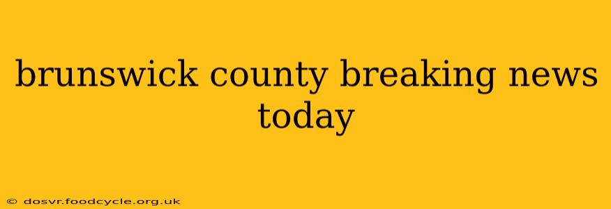 brunswick county breaking news today