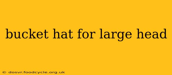 bucket hat for large head