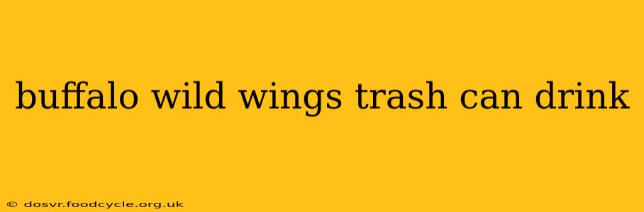 buffalo wild wings trash can drink