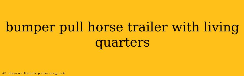 bumper pull horse trailer with living quarters