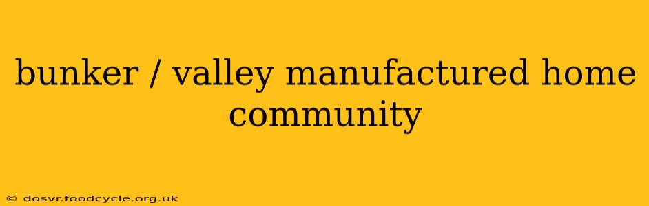 bunker / valley manufactured home community
