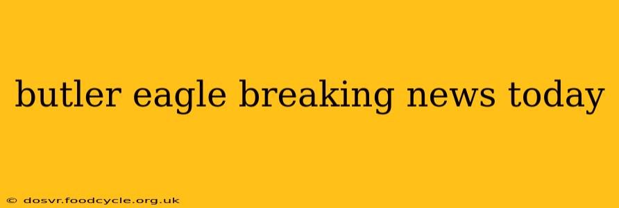 butler eagle breaking news today
