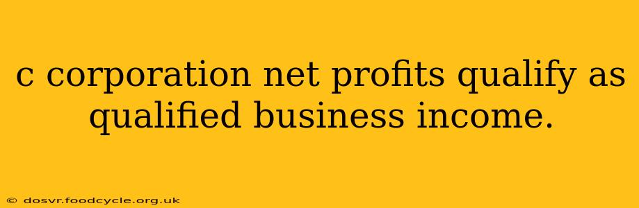 c corporation net profits qualify as qualified business income.