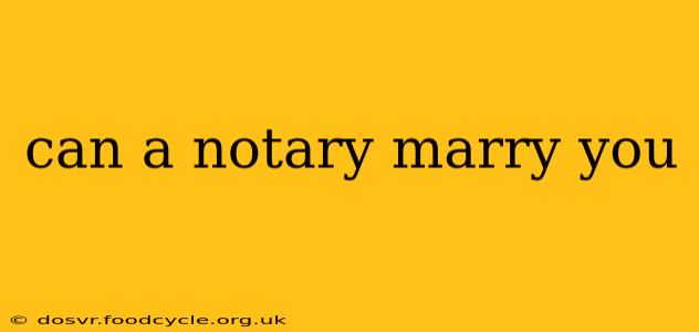 can a notary marry you