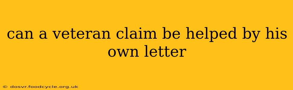 can a veteran claim be helped by his own letter