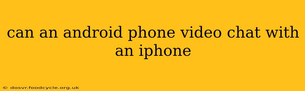 can an android phone video chat with an iphone