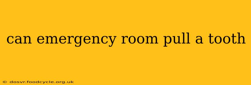 can emergency room pull a tooth