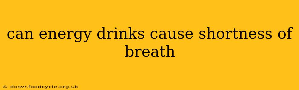 can energy drinks cause shortness of breath