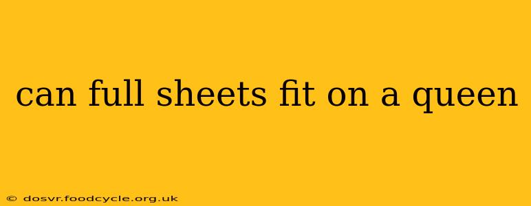can full sheets fit on a queen