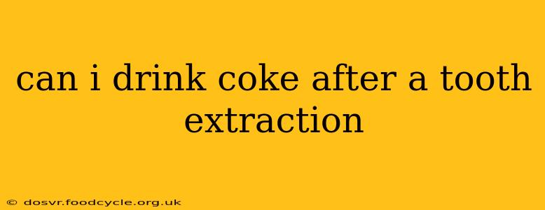 can i drink coke after a tooth extraction