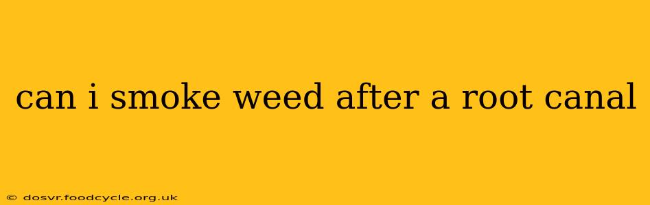 can i smoke weed after a root canal