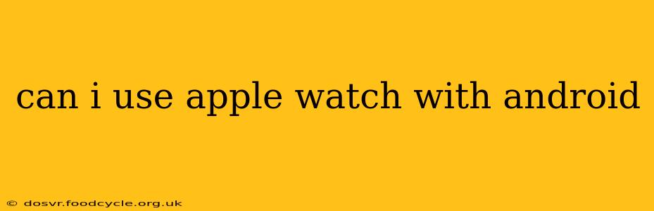 can i use apple watch with android