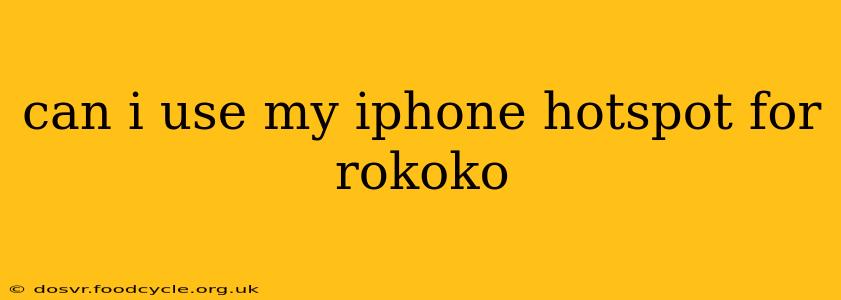 can i use my iphone hotspot for rokoko