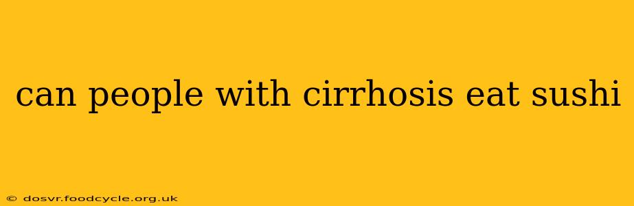 can people with cirrhosis eat sushi