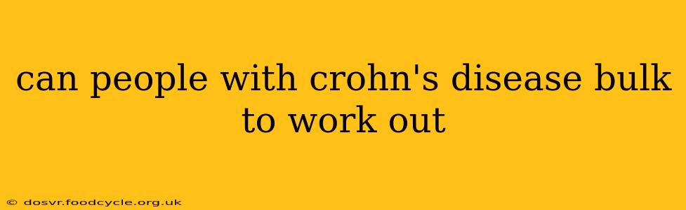 can people with crohn's disease bulk to work out