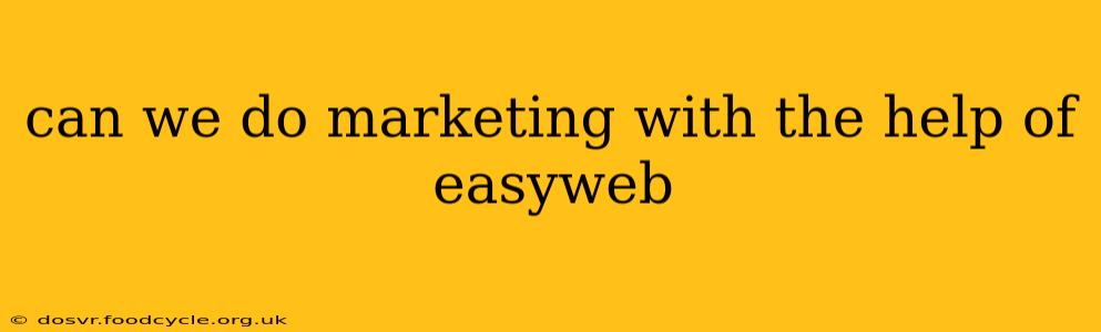 can we do marketing with the help of easyweb