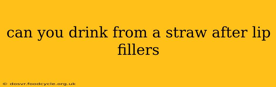 can you drink from a straw after lip fillers