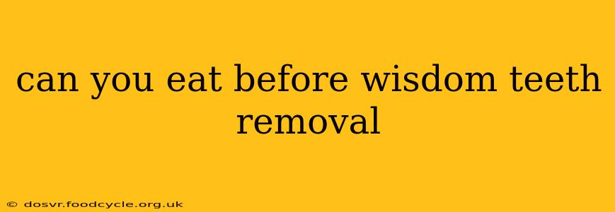 can you eat before wisdom teeth removal