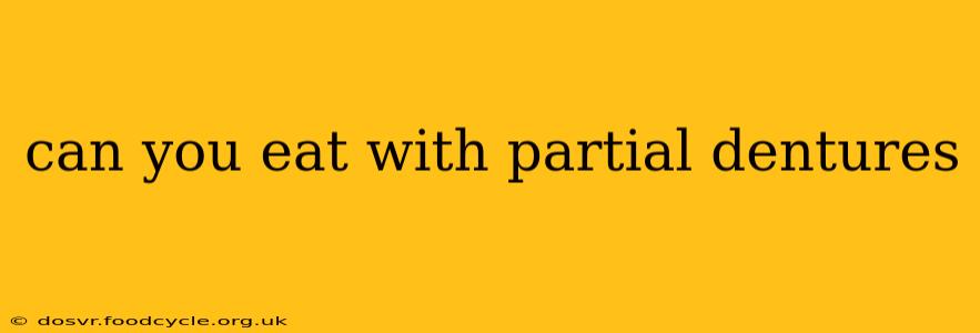 can you eat with partial dentures