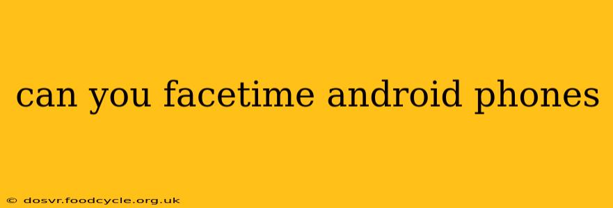can you facetime android phones