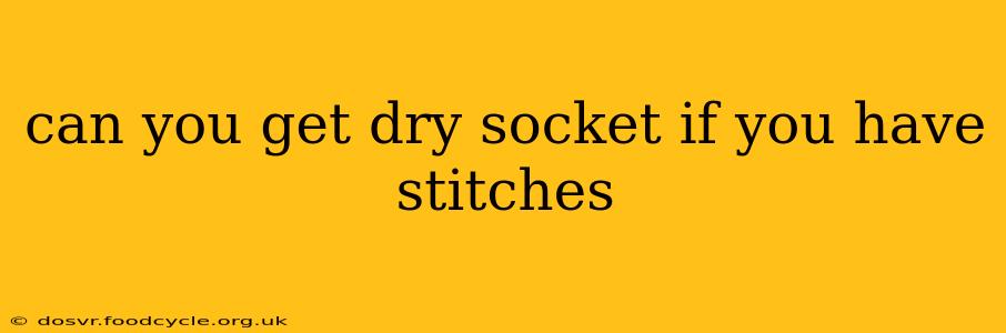 can you get dry socket if you have stitches