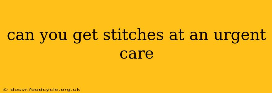 can you get stitches at an urgent care