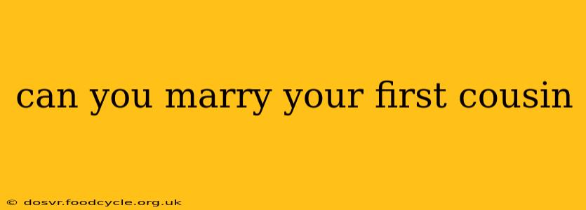 can you marry your first cousin