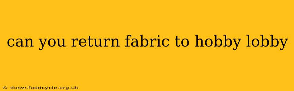 can you return fabric to hobby lobby