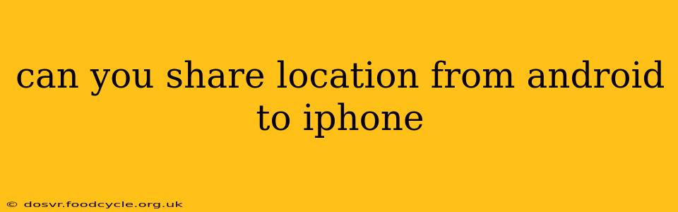 can you share location from android to iphone