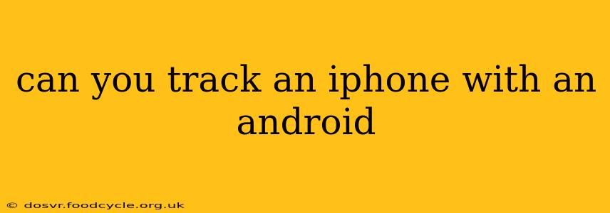 can you track an iphone with an android