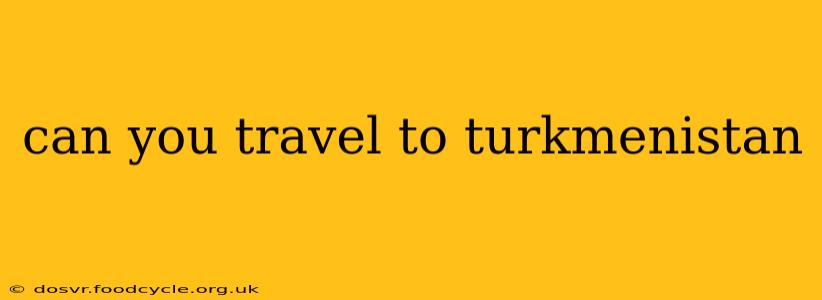 can you travel to turkmenistan