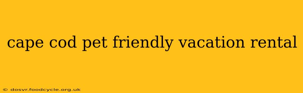 cape cod pet friendly vacation rental