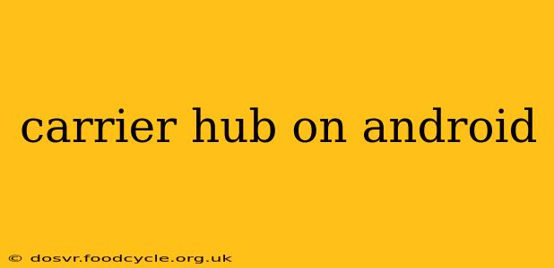 carrier hub on android