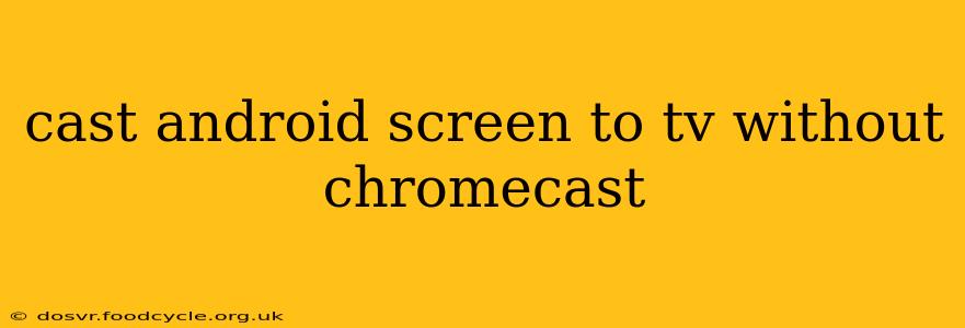cast android screen to tv without chromecast