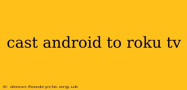 cast android to roku tv