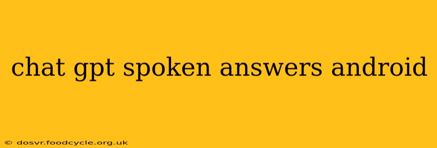 chat gpt spoken answers android