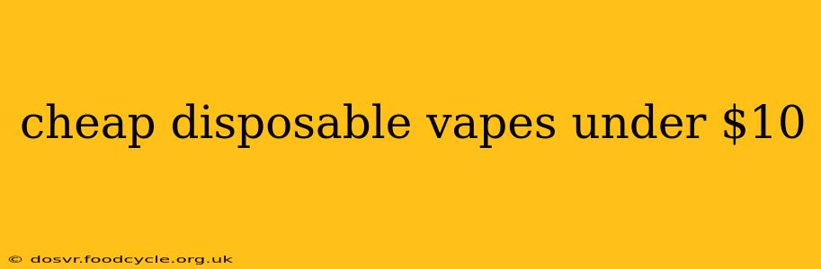 cheap disposable vapes under $10