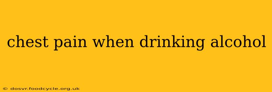 chest pain when drinking alcohol