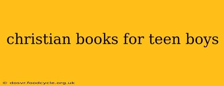 christian books for teen boys