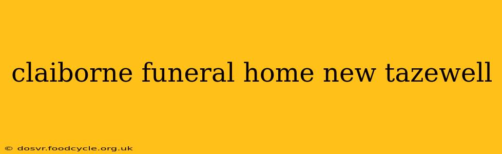 claiborne funeral home new tazewell