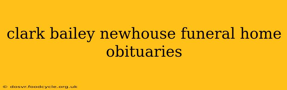 clark bailey newhouse funeral home obituaries
