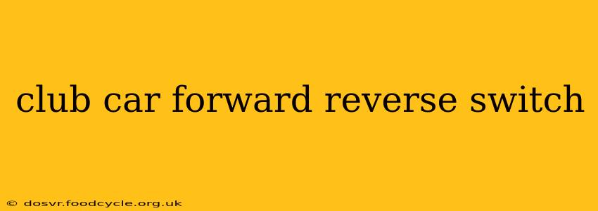 club car forward reverse switch