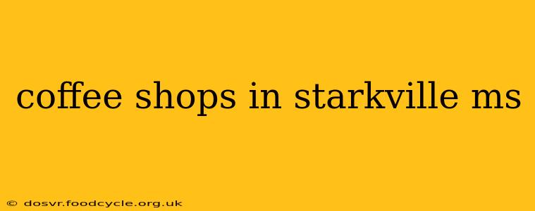 coffee shops in starkville ms