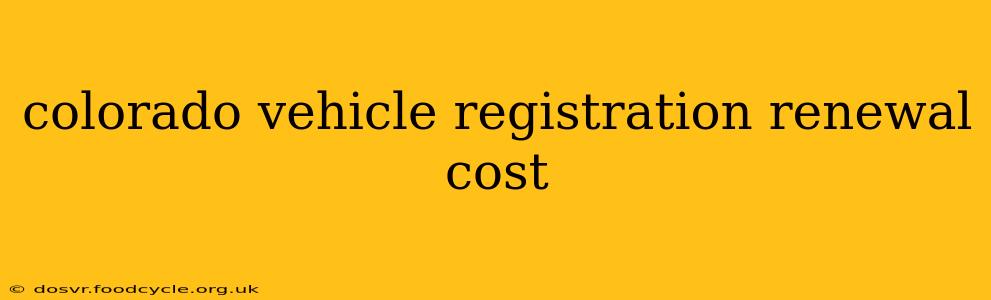 colorado vehicle registration renewal cost