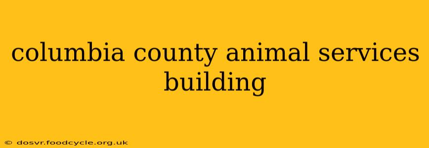 columbia county animal services building