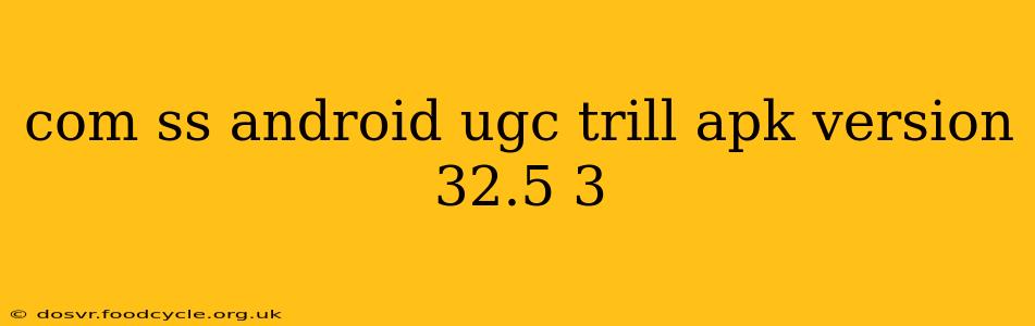 com ss android ugc trill apk version 32.5 3
